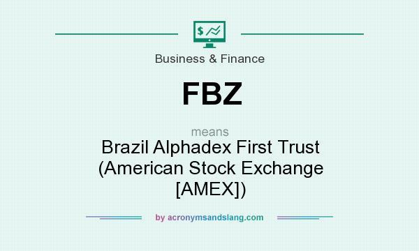 What does FBZ mean? It stands for Brazil Alphadex First Trust (American Stock Exchange [AMEX])