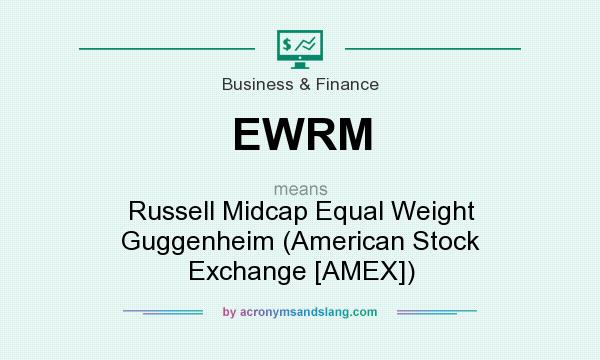 What does EWRM mean? It stands for Russell Midcap Equal Weight Guggenheim (American Stock Exchange [AMEX])