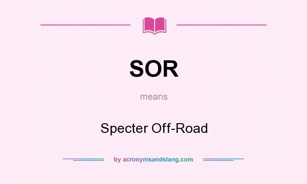 What does SOR mean? It stands for Specter Off-Road