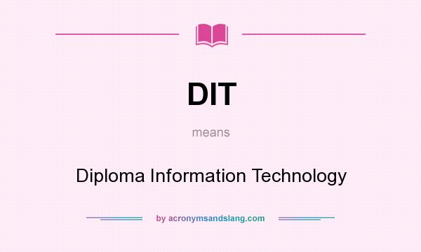 What does DIT mean? It stands for Diploma Information Technology
