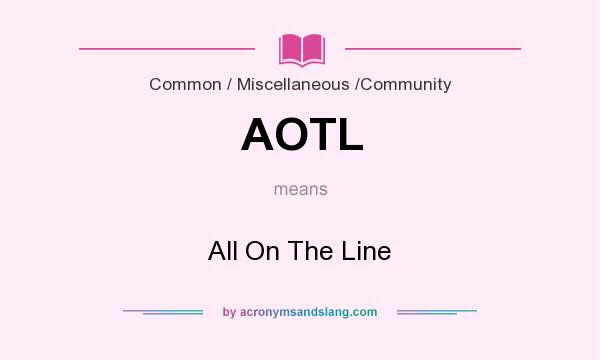 What does AOTL mean? It stands for All On The Line