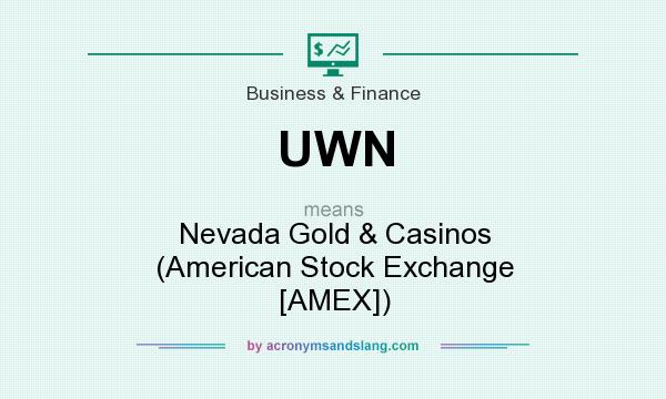 What does UWN mean? It stands for Nevada Gold & Casinos (American Stock Exchange [AMEX])