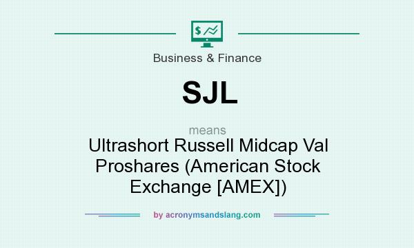 What does SJL mean? It stands for Ultrashort Russell Midcap Val Proshares (American Stock Exchange [AMEX])