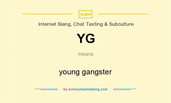 What does YG mean? It stands for young gangster