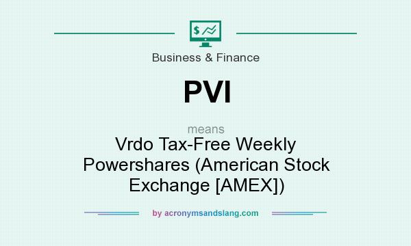 What does PVI mean? It stands for Vrdo Tax-Free Weekly Powershares (American Stock Exchange [AMEX])