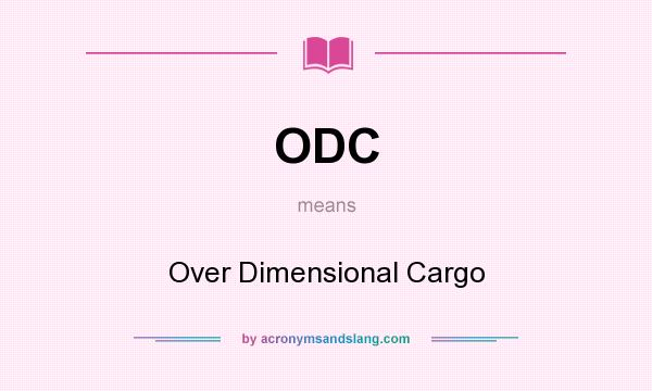 What does ODC mean? It stands for Over Dimensional Cargo