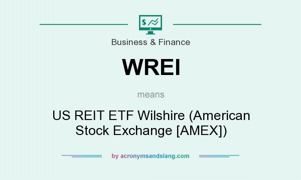 What does WREI mean? It stands for US REIT ETF Wilshire (American Stock Exchange [AMEX])