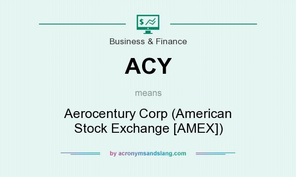 What does ACY mean? It stands for Aerocentury Corp (American Stock Exchange [AMEX])