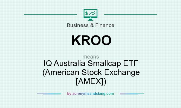 What does KROO mean? It stands for IQ Australia Smallcap ETF (American Stock Exchange [AMEX])
