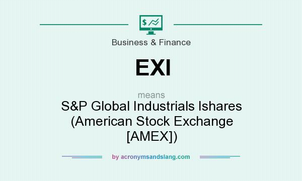What does EXI mean? It stands for S&P Global Industrials Ishares (American Stock Exchange [AMEX])