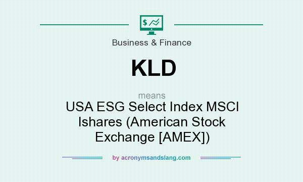 What does KLD mean? It stands for USA ESG Select Index MSCI Ishares (American Stock Exchange [AMEX])