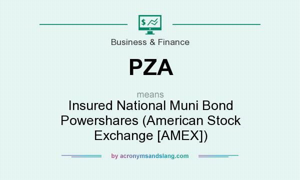 What does PZA mean? It stands for Insured National Muni Bond Powershares (American Stock Exchange [AMEX])