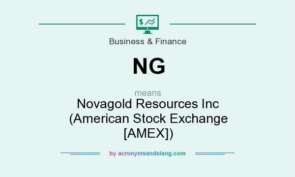 What does NG mean? It stands for Novagold Resources Inc (American Stock Exchange [AMEX])
