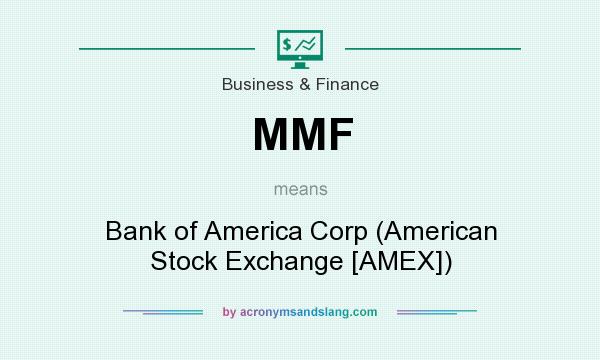 What does MMF mean? It stands for Bank of America Corp (American Stock Exchange [AMEX])