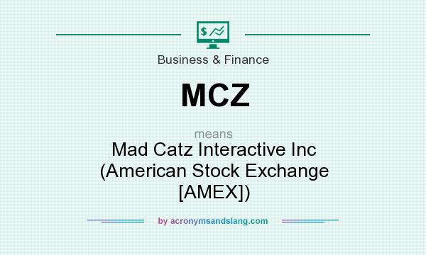 What does MCZ mean? It stands for Mad Catz Interactive Inc (American Stock Exchange [AMEX])