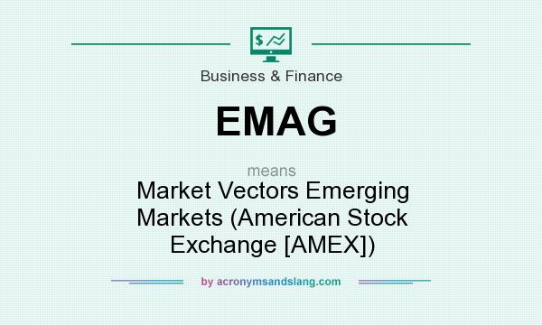 What does EMAG mean? It stands for Market Vectors Emerging Markets (American Stock Exchange [AMEX])