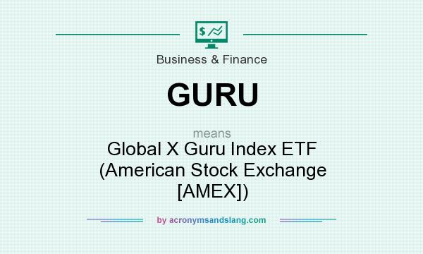 What does GURU mean? It stands for Global X Guru Index ETF (American Stock Exchange [AMEX])