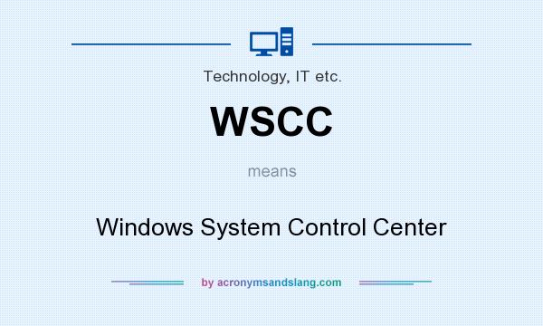 What does WSCC mean? It stands for Windows System Control Center