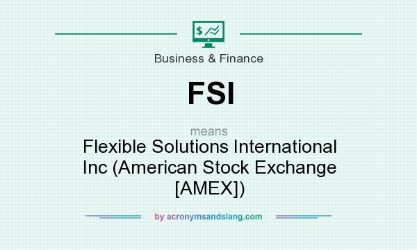 What does FSI mean? It stands for Flexible Solutions International Inc (American Stock Exchange [AMEX])
