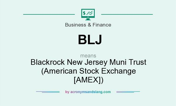 What does BLJ mean? It stands for Blackrock New Jersey Muni Trust (American Stock Exchange [AMEX])