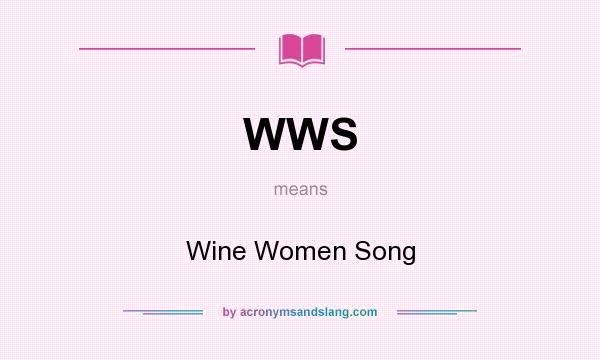 What does WWS mean? It stands for Wine Women Song