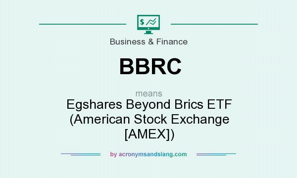 What does BBRC mean? It stands for Egshares Beyond Brics ETF (American Stock Exchange [AMEX])