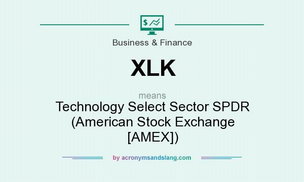 What does XLK mean? It stands for Technology Select Sector SPDR (American Stock Exchange [AMEX])