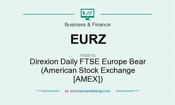 What does EURZ mean? It stands for Direxion Daily FTSE Europe Bear (American Stock Exchange [AMEX])