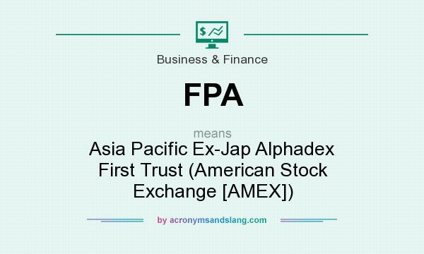 What does FPA mean? It stands for Asia Pacific Ex-Jap Alphadex First Trust (American Stock Exchange [AMEX])