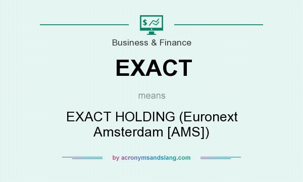 What does EXACT mean? It stands for EXACT HOLDING (Euronext Amsterdam [AMS])