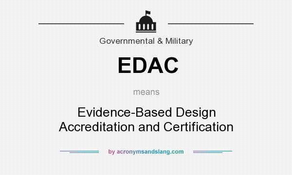What does EDAC mean? It stands for Evidence-Based Design Accreditation and Certification