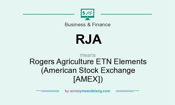 What does RJA mean? It stands for Rogers Agriculture ETN Elements (American Stock Exchange [AMEX])