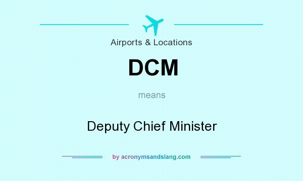 What does DCM mean? It stands for Deputy Chief Minister