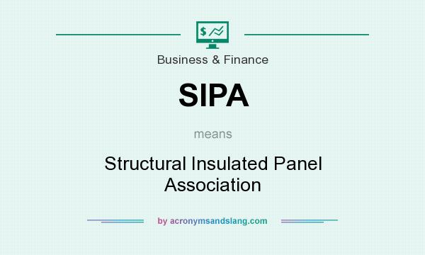 What does SIPA mean? It stands for Structural Insulated Panel Association