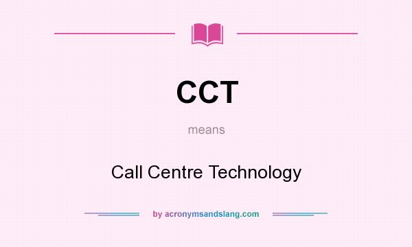 What does CCT mean? It stands for Call Centre Technology
