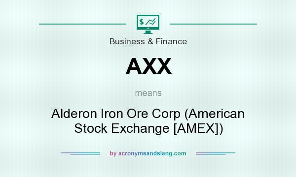 What does AXX mean? It stands for Alderon Iron Ore Corp (American Stock Exchange [AMEX])