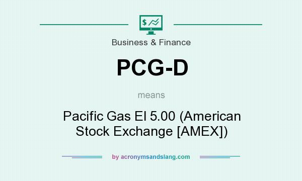 What does PCG-D mean? It stands for Pacific Gas El 5.00 (American Stock Exchange [AMEX])