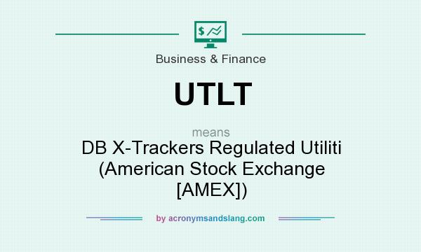 What does UTLT mean? It stands for DB X-Trackers Regulated Utiliti (American Stock Exchange [AMEX])