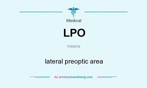 What does LPO mean? It stands for lateral preoptic area
