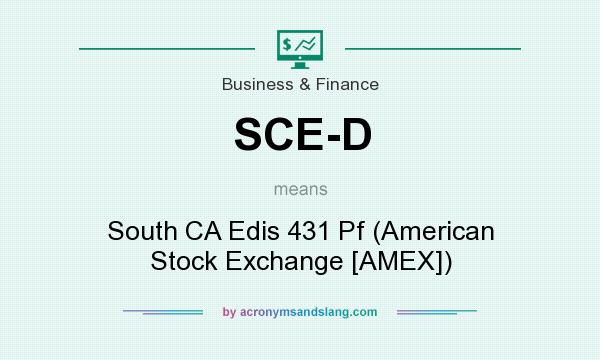 What does SCE-D mean? It stands for South CA Edis 431 Pf (American Stock Exchange [AMEX])