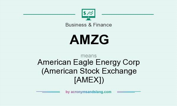 What does AMZG mean? It stands for American Eagle Energy Corp (American Stock Exchange [AMEX])
