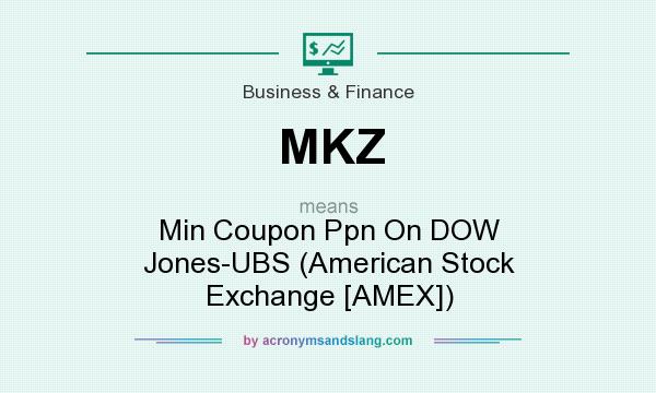 What does MKZ mean? It stands for Min Coupon Ppn On DOW Jones-UBS (American Stock Exchange [AMEX])
