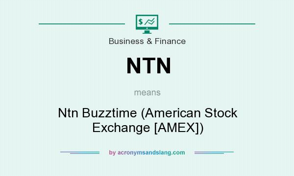 What does NTN mean? It stands for Ntn Buzztime (American Stock Exchange [AMEX])