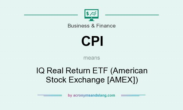 What does CPI mean? It stands for IQ Real Return ETF (American Stock Exchange [AMEX])