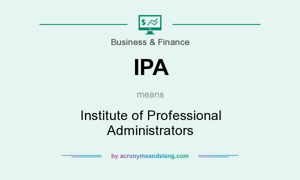 What does IPA mean? It stands for Institute of Professional Administrators