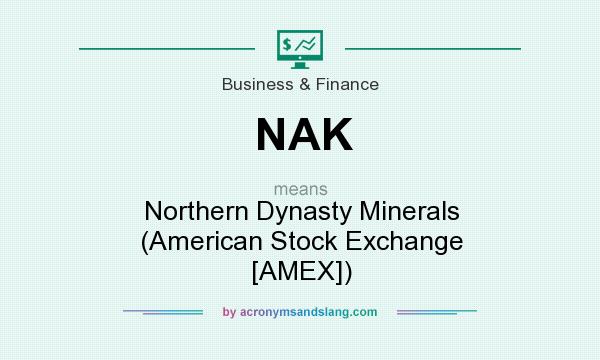What does NAK mean? It stands for Northern Dynasty Minerals (American Stock Exchange [AMEX])