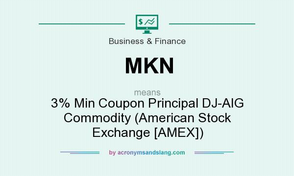 What does MKN mean? It stands for 3% Min Coupon Principal DJ-AIG Commodity (American Stock Exchange [AMEX])