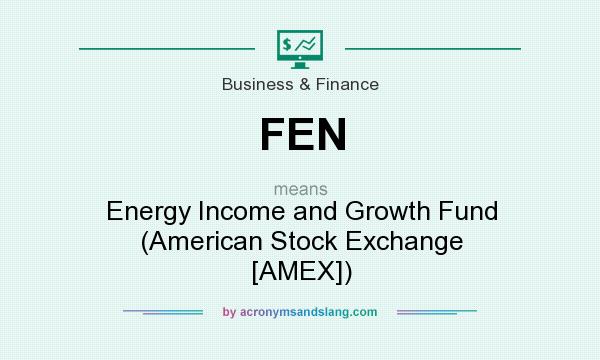 What does FEN mean? It stands for Energy Income and Growth Fund (American Stock Exchange [AMEX])