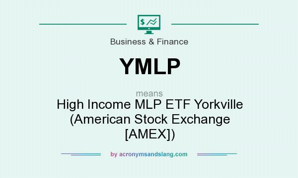 What does YMLP mean? It stands for High Income MLP ETF Yorkville (American Stock Exchange [AMEX])