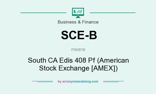 What does SCE-B mean? It stands for South CA Edis 408 Pf (American Stock Exchange [AMEX])